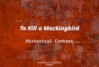 Created by Chadrenne Blouin To Kill a Mockingbird Historical Context