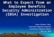 What to Expect from an Employee Benefits Security Administration (EBSA) Investigation Susan Gilmore Fultz Associate Regional Director Cincinnati Regional