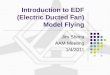 Introduction to EDF (Electric Ducted Fan) Model Flying Jim Shima AAM Meeting 1/4/2011