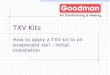 TXV Kits How to apply a TXV kit to an evaporator coil – Initial installation