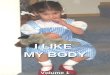 I LIKE MY BODY Volume 1. © 2005 by International Education Institute 842 S. Elm, Kennewick, WA 99336 (509) 582-6851 // (888) 664-5343 EMAIL: IEI@virtual-institute.us