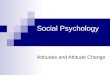 Social Psychology Attitudes and Attitude Change. Attitudes Enduring orientations with cognitive, affective, and behavioral components. Cognitive Affective