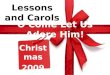 O Come Let Us Adore Him! Christmas 2009 Lessons and Carols