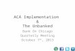 ACA Implementation & The Unbanked Bank On Chicago Quarterly Meeting October 7 th, 2013