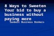 8 Ways to Sweeten Your bid to buy a business without paying more Sunbelt Business Brokers