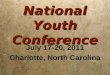 National Youth Conference July 17-20, 2011 Charlotte, North Carolina July 17-20, 2011 Charlotte, North Carolina