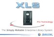 XLS PRESENTATION Rev 031 The Simply Reliable Enterprise Library System Pro Technology