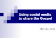 Using social media to share the Gospel May 30, 2011