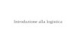 Introduzione alla logistica. Definition of Logistics European Logistics Association (ELA): The planning, execution and control of the movements and placement