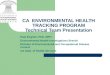 CA ENVIRONMENTAL HEALTH TRACKING PROGRAM Technical Team Presentation Paul English, PhD, MPH Environmental Health Investigations Branch Division of Environmental