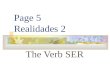 Page 5 Realidades 2 The Verb SER SER VS. ESTAR You already know the verb ESTAR. It means to be
