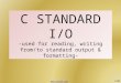 C STANDARD I/O -used for reading, writing from/to standard output & formatting- , © 1/68