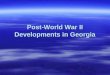 Post-World War II Developments in Georgia. Georgia After the WWII Georgia remained a farming state until after World War II, which ended in 1945. Georgia