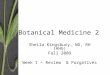 Botanical Medicine 2 Sheila Kingsbury, ND, RH (AHG) Fall 2009 Week 1 – Review & Purgatives