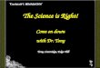 The Science is Right! Come on down with Dr. Tony Tony Liversidge, Edge Hill