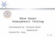 Mine Gases Atmospheric Testing C.4. Contributed by: Richard Black Industrial Scientific Corp
