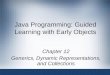 Java Programming: Guided Learning with Early Objects Chapter 12 Generics, Dynamic Representations, and Collections