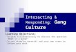 Interacting & Responding: Gang Culture Learning Objectives: To work collaboratively to discuss the question What is a gang? To use stimulus material and