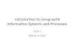 Introduction to Geographic Information Systems and Processes Unit I: What is GIS?