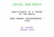 SOCIAL WEB MEDIA CONSTITUENTS OF A THEORY OF THE MEDIA HANS MAGNUS ENZENSBERGER - 1970 AL LARSEN SPRING 2010