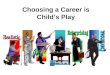 Choosing a Career is Childs Play. REALISTIC - Doers Children who have athletic or mechanical ability, prefer to play with objects, machines, tools, plants
