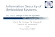 Information Security of Embedded Systems 9.1.2010: Design of Secure Systems Prof. Dr. Holger Schlingloff Institut für Informatik und Fraunhofer FIRST