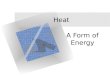 Heat A Form of Energy Molecules and Motion The motion of atoms or molecules is called thermal energy. The more motion, the more energy