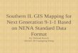 Southern IL GIS Mapping for Next Generation 9-1-1 Based on NENA Standard Data Format By: William Barrett Adviser: Dr Guangxing Wang