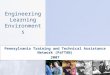 Engineering Learning Environments Pennsylvania Training and Technical Assistance Network (PaTTAN) 2007