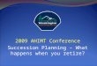 2009 AHIMT Conference Succession Planning – What happens when you retire?