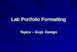 Lab Portfolio Formatting Topics – Expt. Design. The IB Portfolio The IB portfolio includes evidence for all laboratory work sessions: 40 hours SL or 60