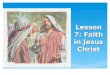 Lesson 7: Faith in Jesus Christ To help each child understand that developing faith in Jesus Christ is the first principle of the gospel To help each