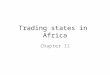 Trading states in Africa Chapter 11. Early civilizations of Africa Section 1