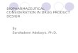 BIOPHARMACEUTICAL CONSIDERATION IN DRUG PRODUCT DESIGN By Sarafadeen Adebayo, Ph.D