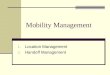 Mobility Management 1. Location Management 2. Handoff Management