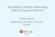 For What its Worth: Measuring Value & Impact in the Arts Patrick Neeson Department of Culture, Arts and Leisure