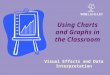 Using Charts and Graphs in the Classroom Visual Effects and Data Interpretation