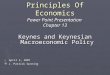 Principles Of Economics Power Point Presentation Chapter 13 Keynes and Keynesian Macroeconomic Policy April 5, 2007 April 5, 2007 © J. Patrick Gunning