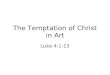 The Temptation of Christ in Art Luke 4:1-13. The Temptation of Christ, ca. 1125 Hermitage of San Baudelio de Berlanga, province of Soria, Spain Fresco