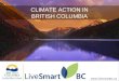 CLIMATE ACTION IN BRITISH COLUMBIA  CLIMATE ACTION IN BRITISH COLUMBIA 
