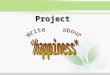 Project. What is your idea of happiness? Question 1: