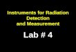 Instruments for Radiation Detection and Measurement Lab # 4