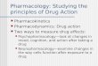 Pharmacology: Studying the principles of Drug Action Pharmacokinetics Pharmacodynamics: Drug action Two ways to measure drug effects: Psychopharmacologylook