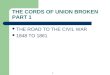 1 THE CORDS OF UNION BROKEN PART 1 THE ROAD TO THE CIVIL WAR 1848 TO 1861