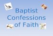 Baptist Confessions of Faith. I. Introduction A. A Survey of Selected Confessions B. Not a Detailed Theological Study C. Creeds vs. Confessions D. A Reminder