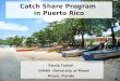 Catch Share Program in Puerto Rico Flavia Tonioli CIMAS -University of Miami Miami, Florida