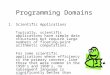 Programming Domains 1.Scientific Applications Typically, scientific applications have simple data structures but require large numbers of floating-point