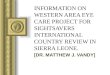 INFORMATION ON WESTERN AREA EYE CARE PROJECT FOR SIGHTSAVERS INTERNATIONAL COUNTRY REVIEW IN SIERRA LEONE. [DR. MATTHEW J. VANDY] This presentation will