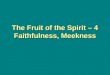 The Fruit of the Spirit – 4 Faithfulness, Meekness