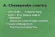A. Chesapeake country John Rolfe - Tobacco King John Rolfe - Tobacco King 1619 – First Slaves sold to Jamestown 1619 – First Slaves sold to Jamestown Blacks